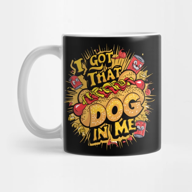 I Got That Dog In Me Funny Hotdog by TopTees